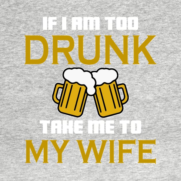 If I am too drunk take to my wife by TEEPHILIC
